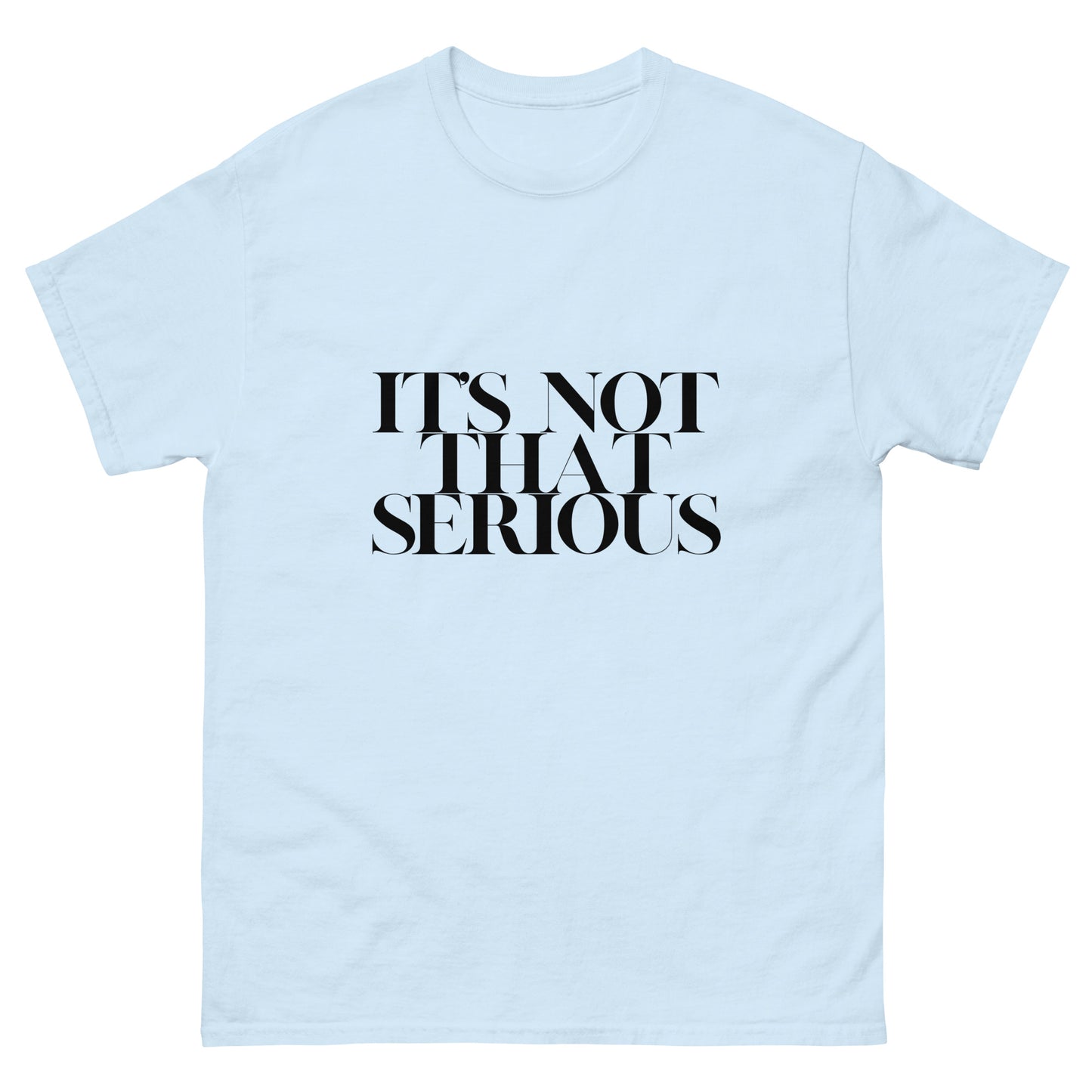 It's Not That Serious Tee Shirt