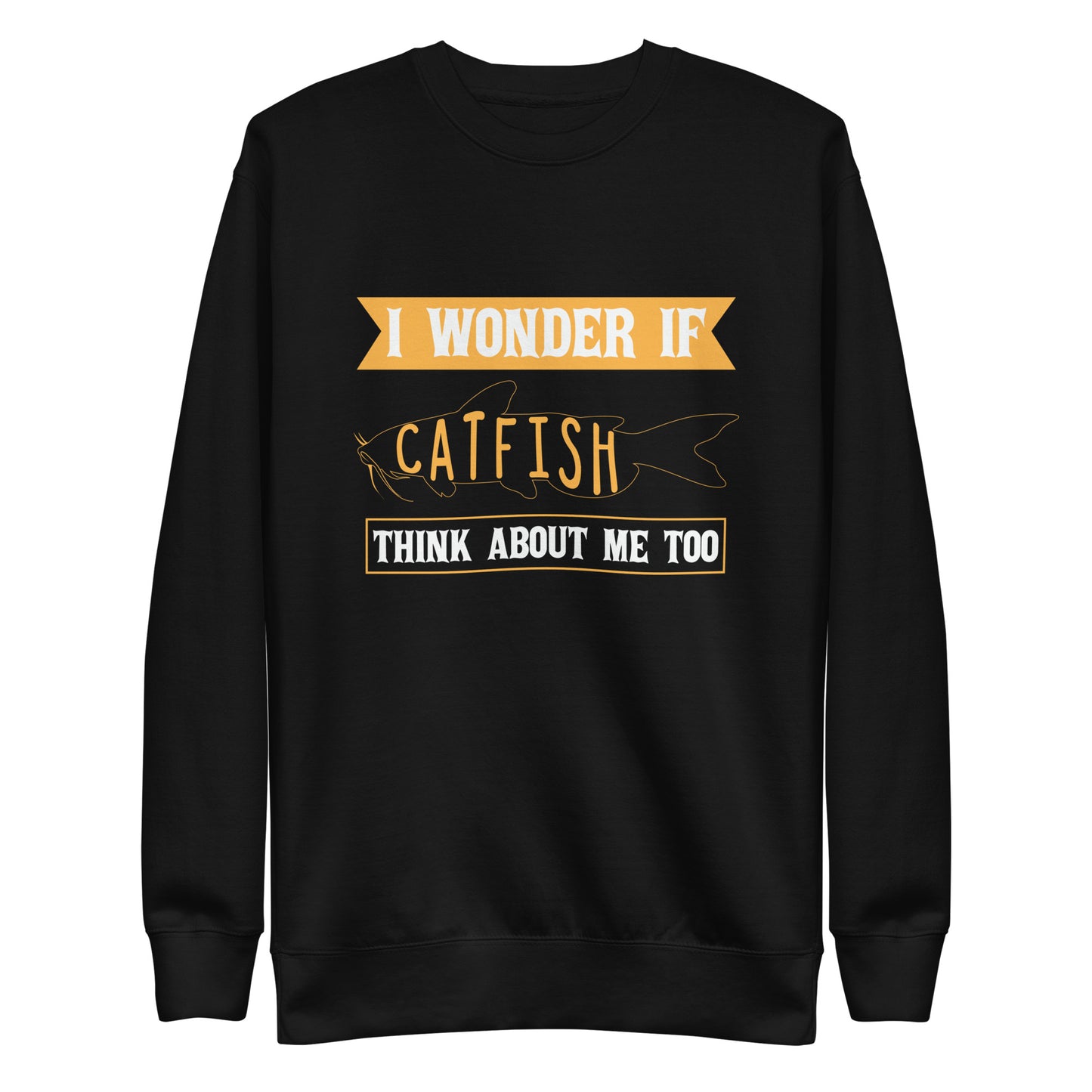 If Catfish think About me Sweatshirt