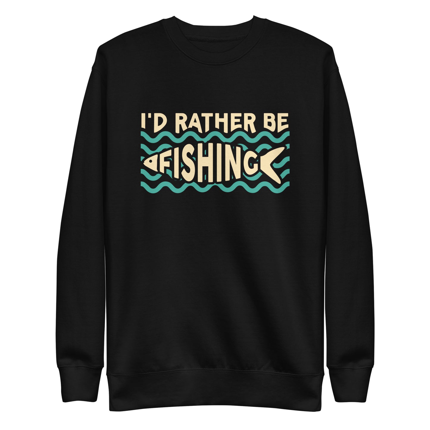 I'd Rather Be Fishing Sweatshirt