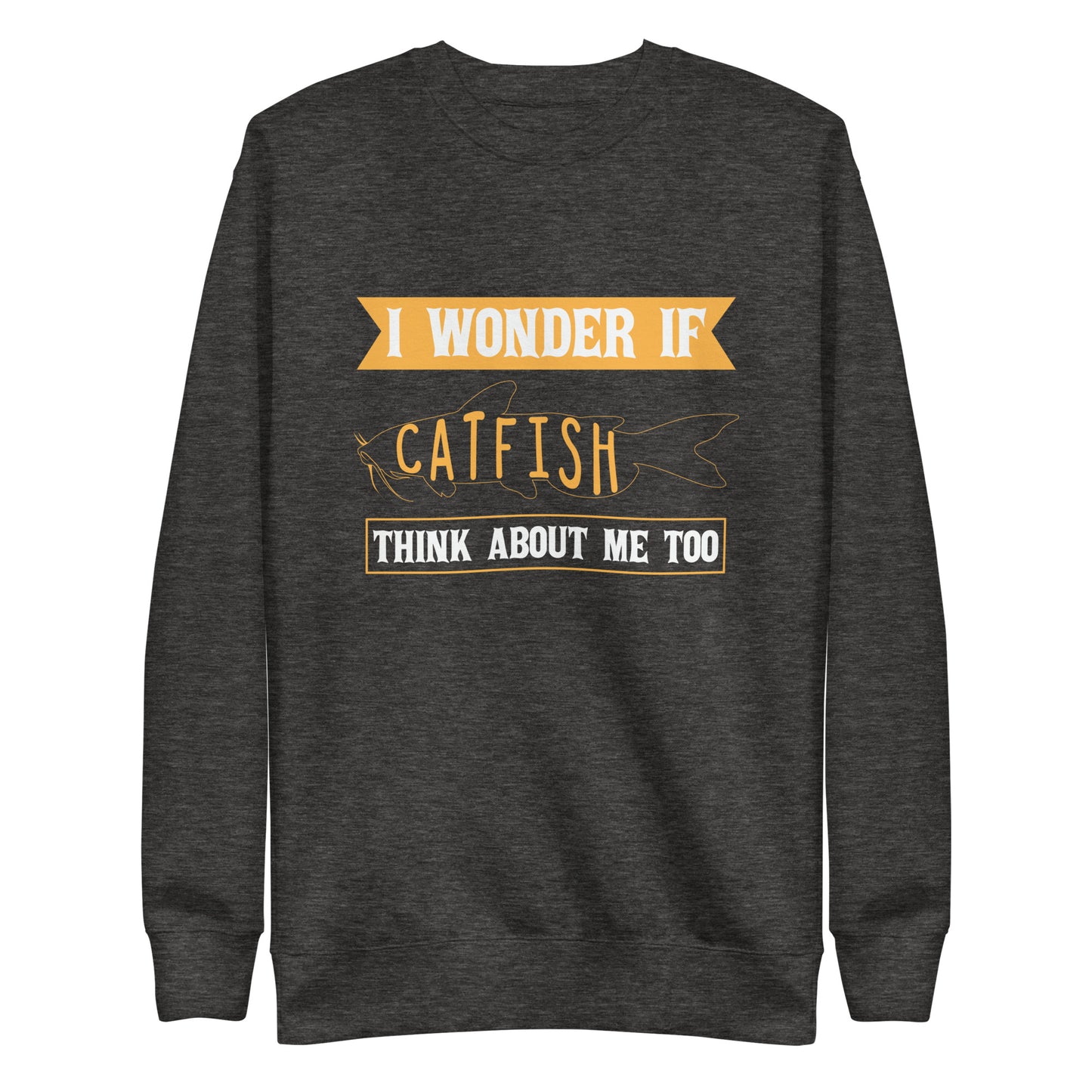 If Catfish think About me Sweatshirt