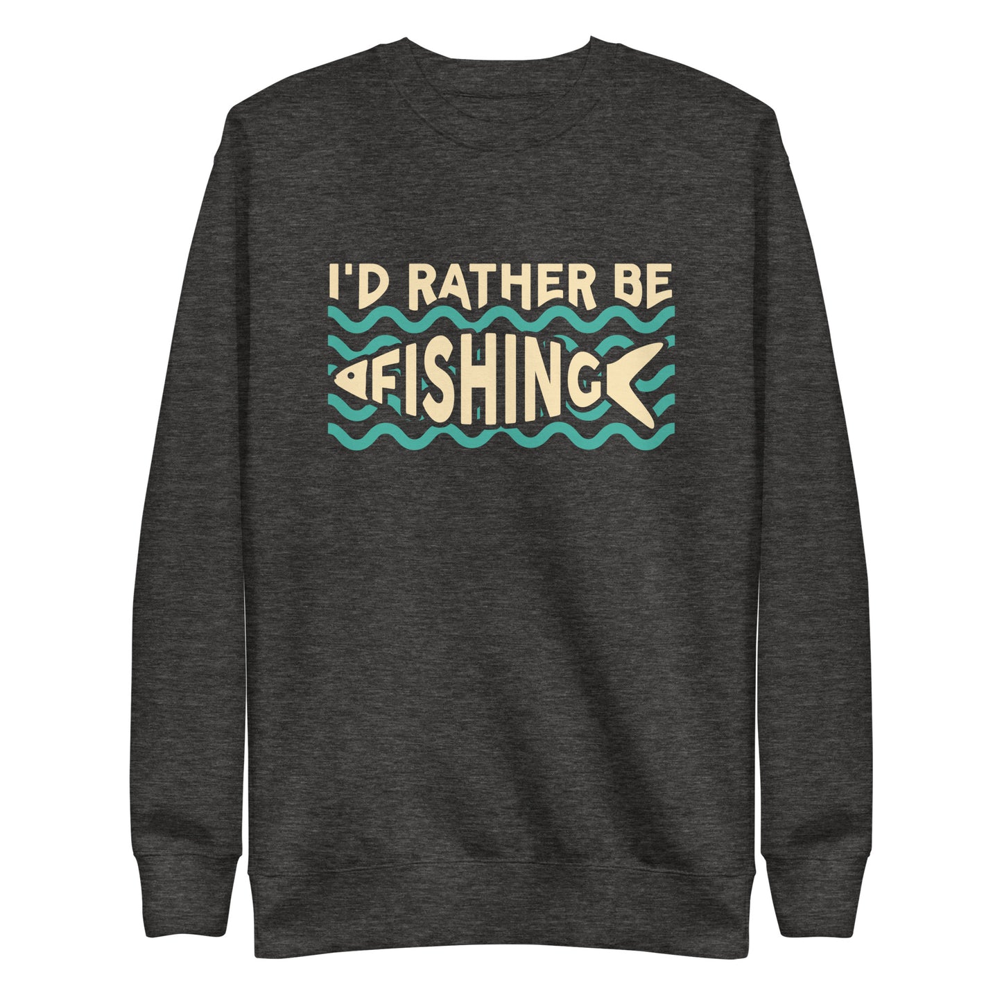 I'd Rather Be Fishing Sweatshirt