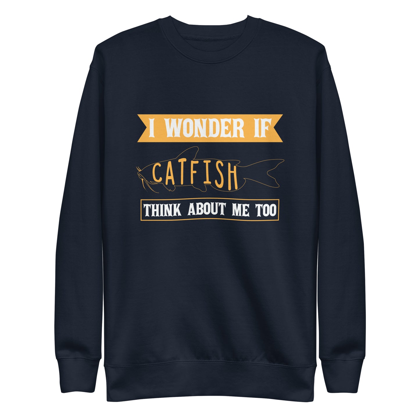 If Catfish think About me Sweatshirt